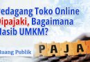 Pedagang Toko Online Dipajaki, Bagaimana Nasib UMKM? Pedagang Toko Online Dipajaki, Bagaimana Nasib UMKM?
